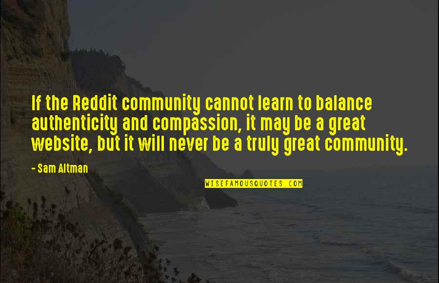 Altman Quotes By Sam Altman: If the Reddit community cannot learn to balance