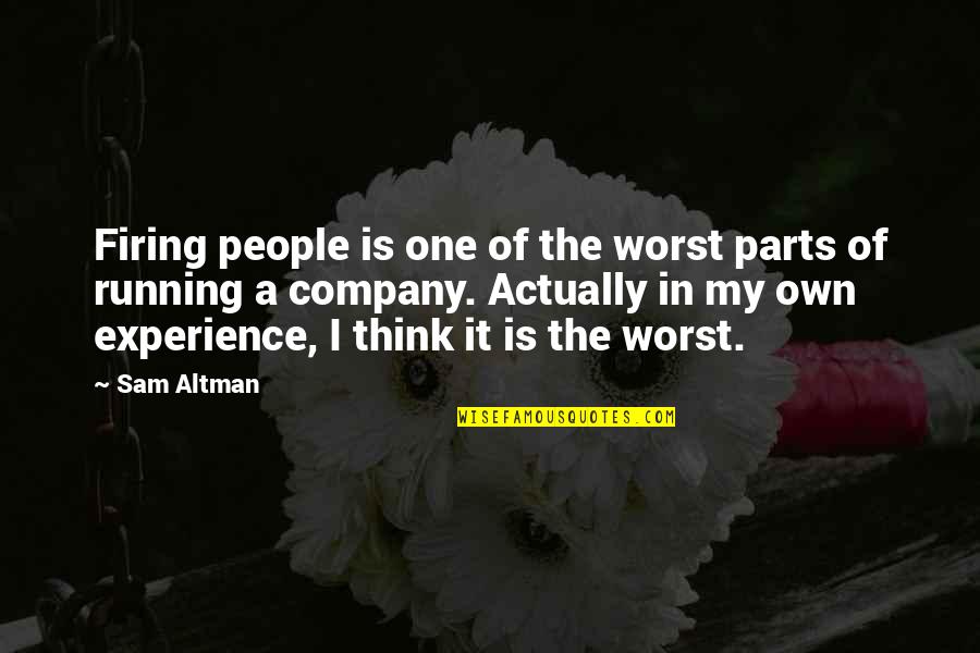 Altman Quotes By Sam Altman: Firing people is one of the worst parts