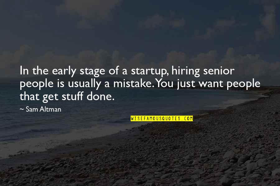 Altman Quotes By Sam Altman: In the early stage of a startup, hiring