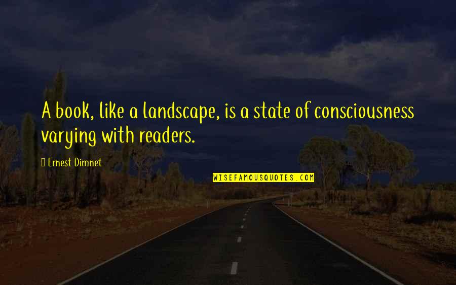Altmann Construction Quotes By Ernest Dimnet: A book, like a landscape, is a state