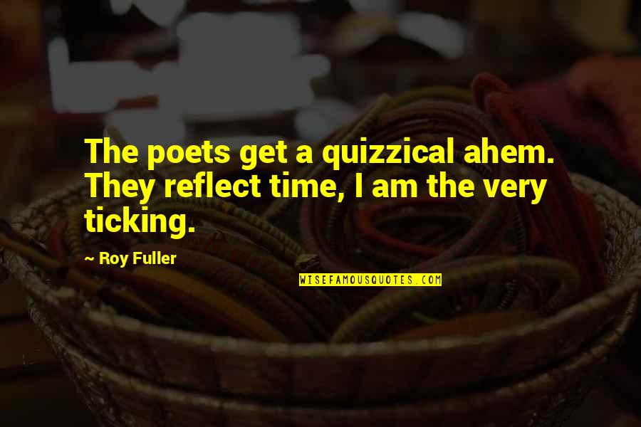 Altmann Quotes By Roy Fuller: The poets get a quizzical ahem. They reflect