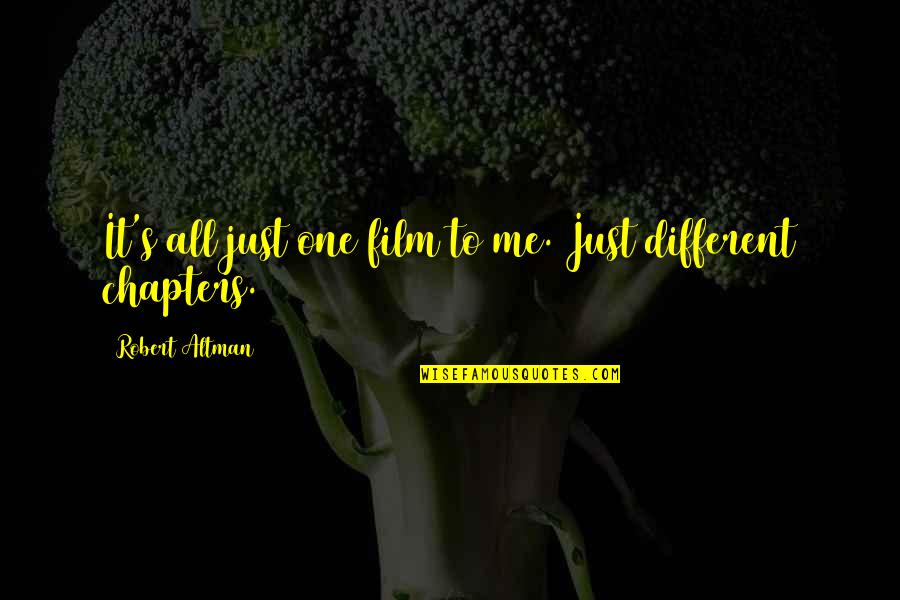 Altman's Quotes By Robert Altman: It's all just one film to me. Just Altman's Quotes By Robert Altman: It's all just one film to me. Just