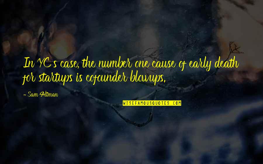 Altman's Quotes By Sam Altman: In YC's case, the number one cause of