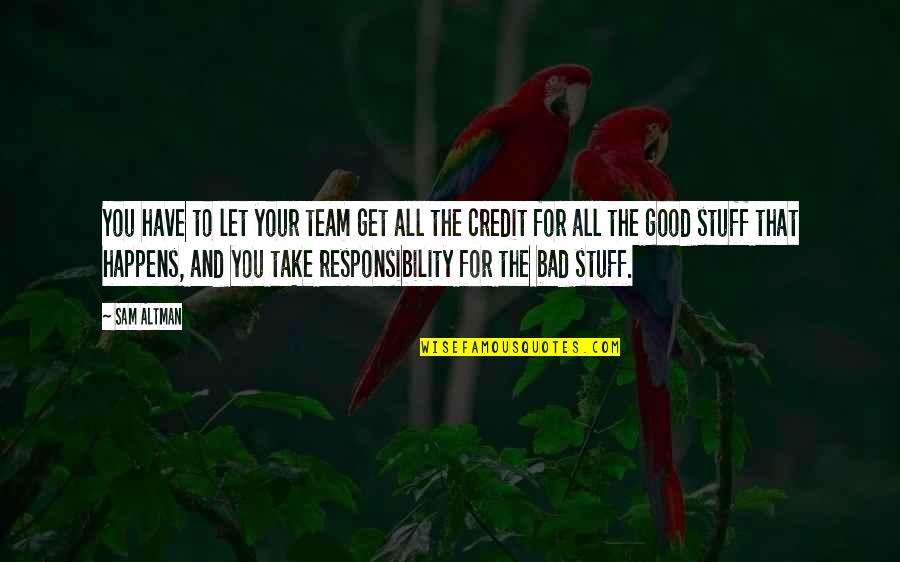 Altman's Quotes By Sam Altman: You have to let your team get all Altman's Quotes By Sam Altman: You have to let your team get all