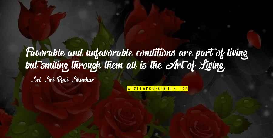 Altmans Shower Quotes By Sri Sri Ravi Shankar: Favorable and unfavorable conditions are part of living