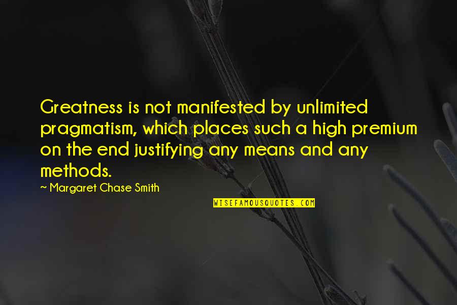 Altmark Wappen Quotes By Margaret Chase Smith: Greatness is not manifested by unlimited pragmatism, which