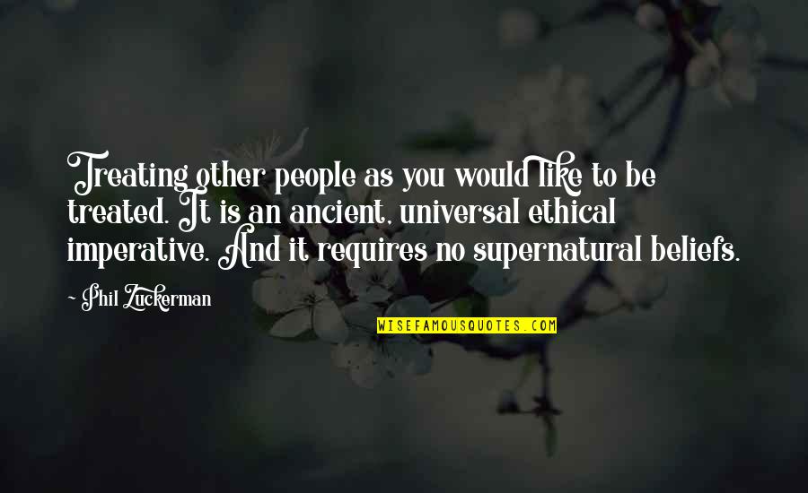 Altmayer School Quotes By Phil Zuckerman: Treating other people as you would like to Altmayer School Quotes By Phil Zuckerman: Treating other people as you would like to