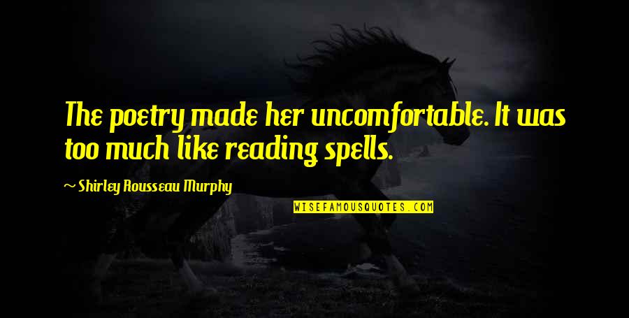 Altmayer School Quotes By Shirley Rousseau Murphy: The poetry made her uncomfortable. It was too Altmayer School Quotes By Shirley Rousseau Murphy: The poetry made her uncomfortable. It was too