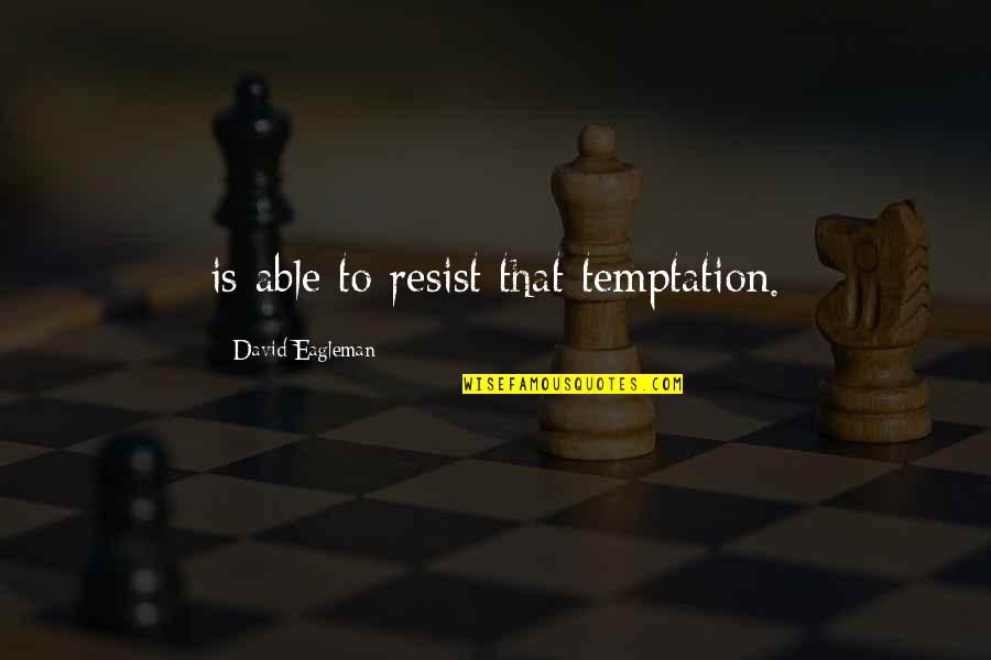 Altmeier Minister Quotes By David Eagleman: is able to resist that temptation.