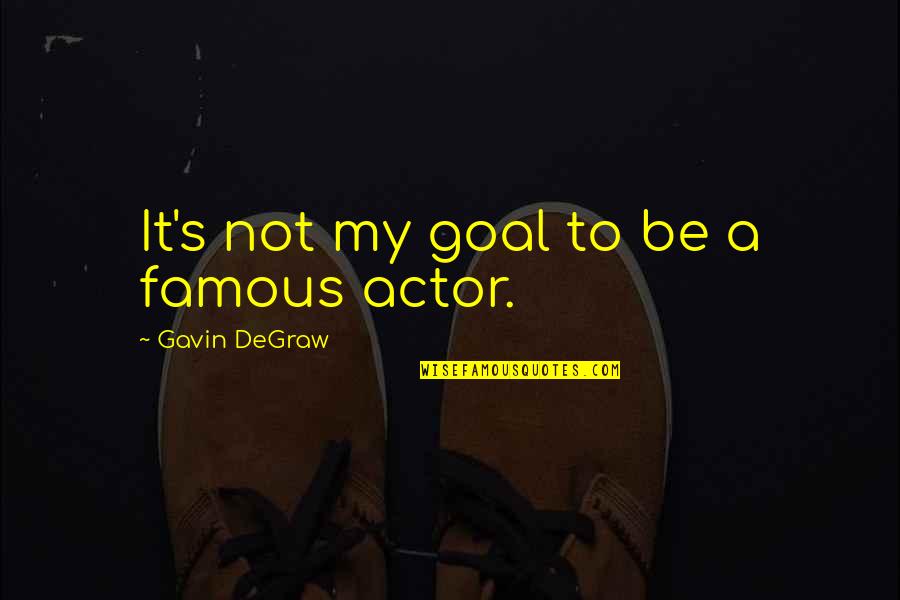 Altmeyers Quotes By Gavin DeGraw: It's not my goal to be a famous