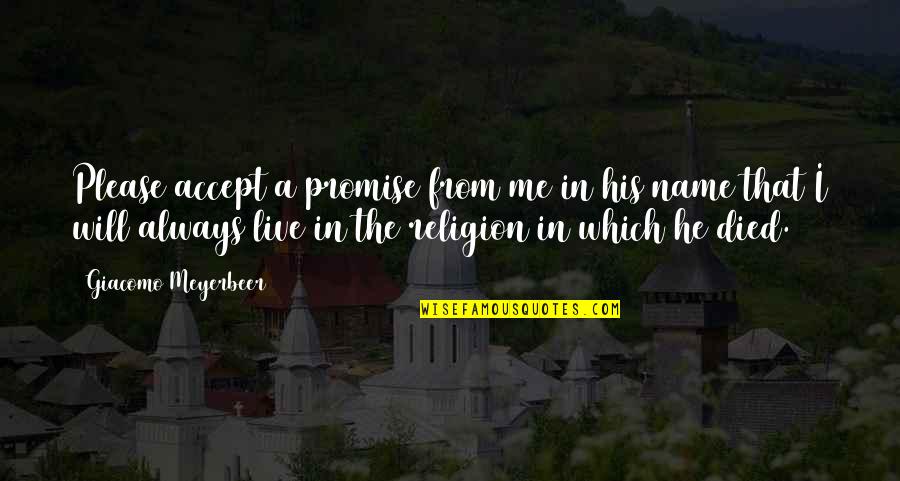 Altmeyers Quotes By Giacomo Meyerbeer: Please accept a promise from me in his