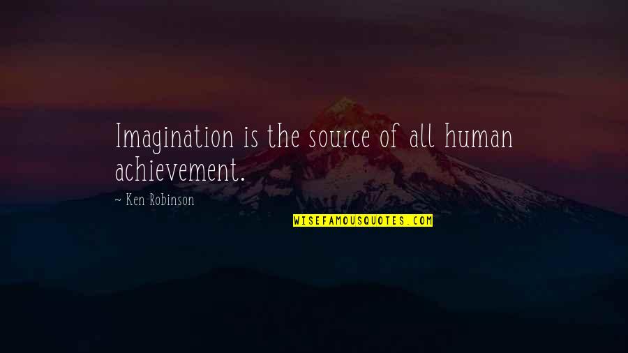 Altmodischer Vertrag Quotes By Ken Robinson: Imagination is the source of all human achievement.
