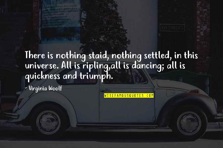Alto Saotome Quotes By Virginia Woolf: There is nothing staid, nothing settled, in this Alto Saotome Quotes By Virginia Woolf: There is nothing staid, nothing settled, in this