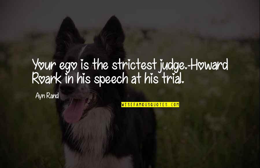 Alto Vino Reservation Quotes By Ayn Rand: Your ego is the strictest judge.-Howard Roark in