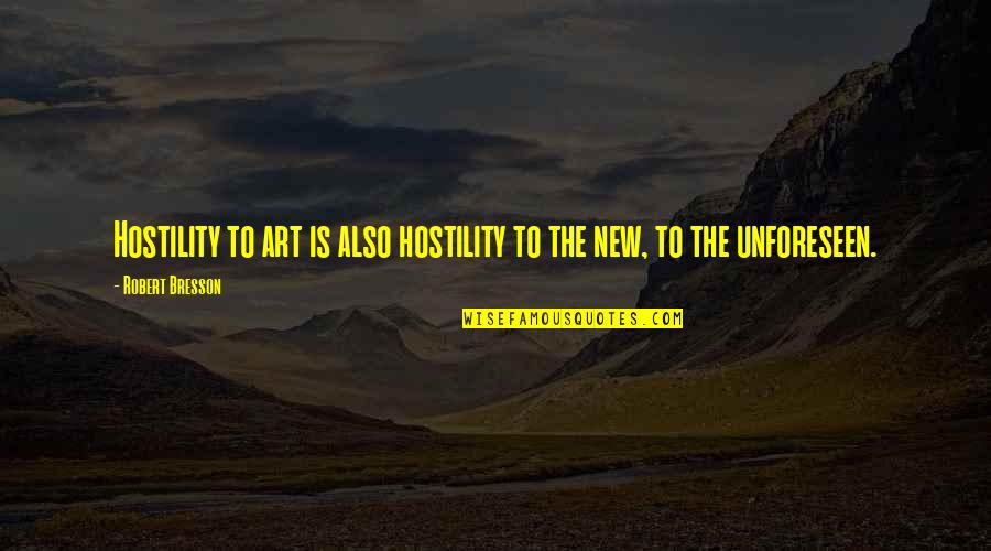Altobello Dobermann Quotes By Robert Bresson: Hostility to art is also hostility to the