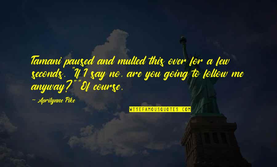 Altoid Quotes By Aprilynne Pike: Tamani paused and mulled this over for a Altoid Quotes By Aprilynne Pike: Tamani paused and mulled this over for a