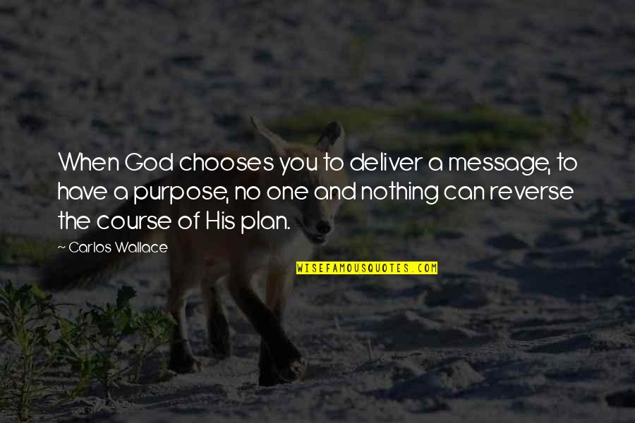 Altoids Quotes By Carlos Wallace: When God chooses you to deliver a message,