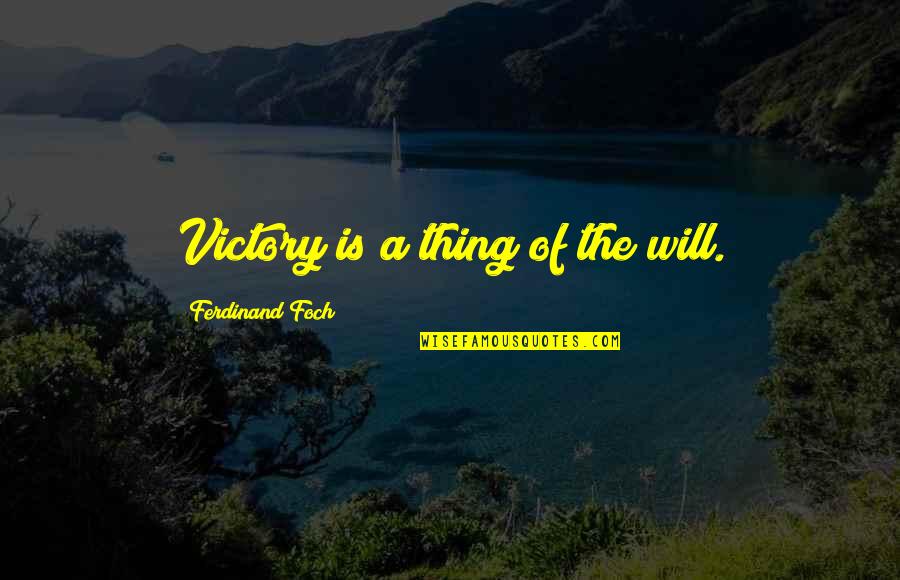 Altoids Quotes By Ferdinand Foch: Victory is a thing of the will.