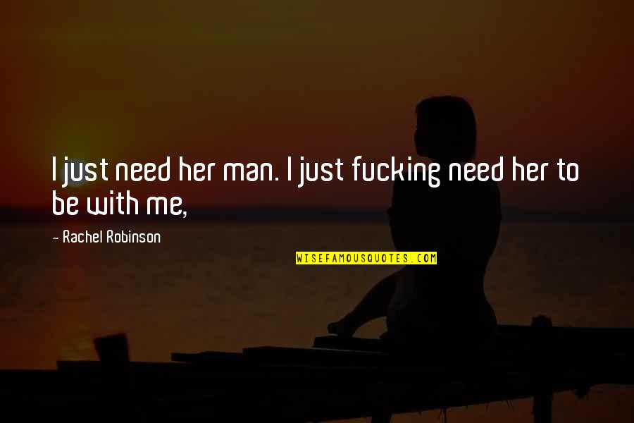 Altomar Men Quotes By Rachel Robinson: I just need her man. I just fucking