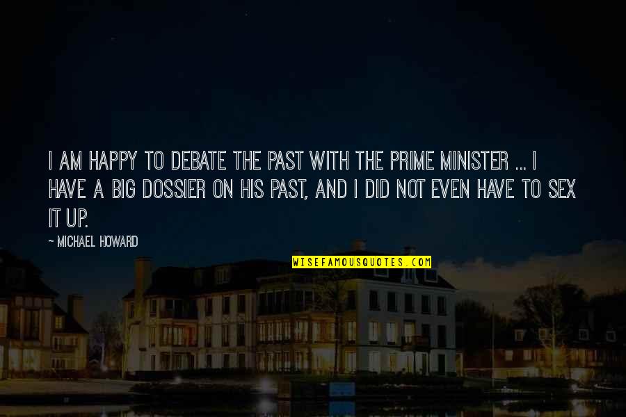 Altomontes Quotes By Michael Howard: I am happy to debate the past with