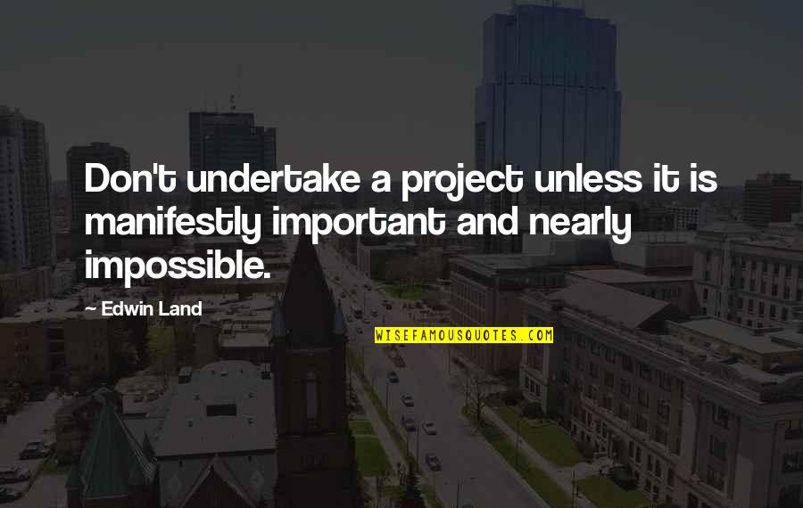 Altomontes Warminster Quotes By Edwin Land: Don't undertake a project unless it is manifestly