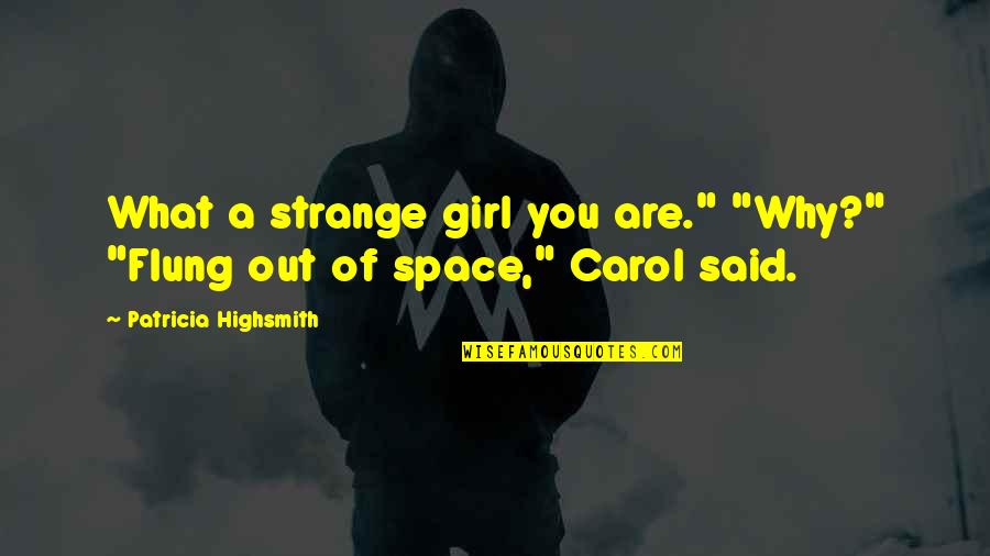 Altomontes Warminster Quotes By Patricia Highsmith: What a strange girl you are." "Why?" "Flung Altomontes Warminster Quotes By Patricia Highsmith: What a strange girl you are." "Why?" "Flung