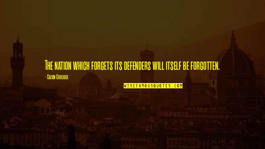 Altons Garden Quotes By Calvin Coolidge: The nation which forgets its defenders will itself Altons Garden Quotes By Calvin Coolidge: The nation which forgets its defenders will itself