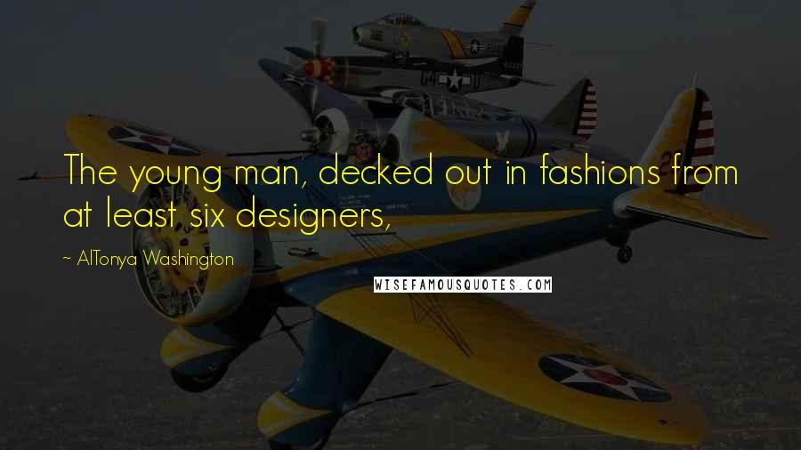 AlTonya Washington quotes: The young man, decked out in fashions from at least six designers,