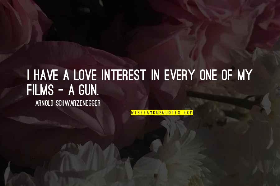 Altor 9mm Quotes By Arnold Schwarzenegger: I have a love interest in every one