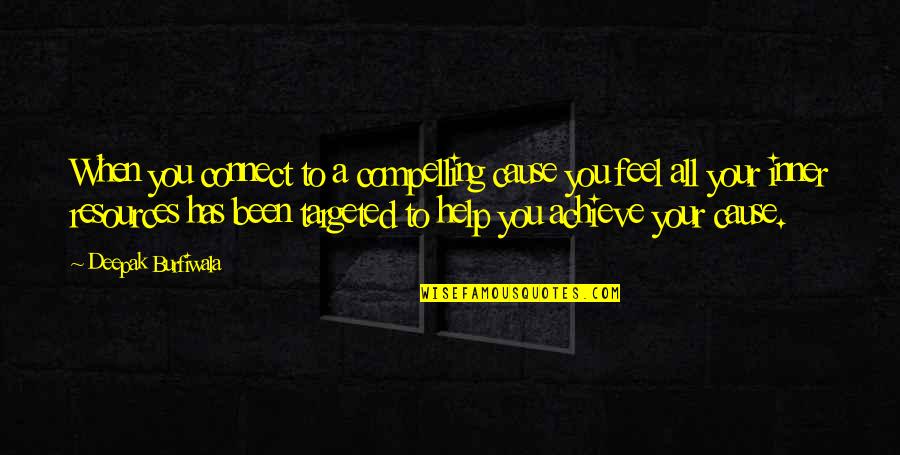 Altoram Quotes By Deepak Burfiwala: When you connect to a compelling cause you Altoram Quotes By Deepak Burfiwala: When you connect to a compelling cause you