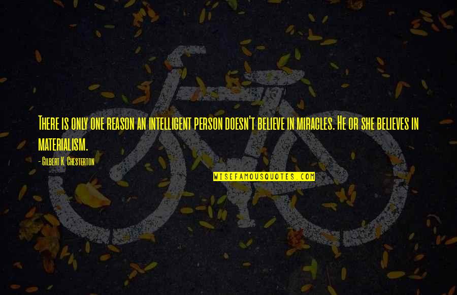Altoram Quotes By Gilbert K. Chesterton: There is only one reason an intelligent person Altoram Quotes By Gilbert K. Chesterton: There is only one reason an intelligent person