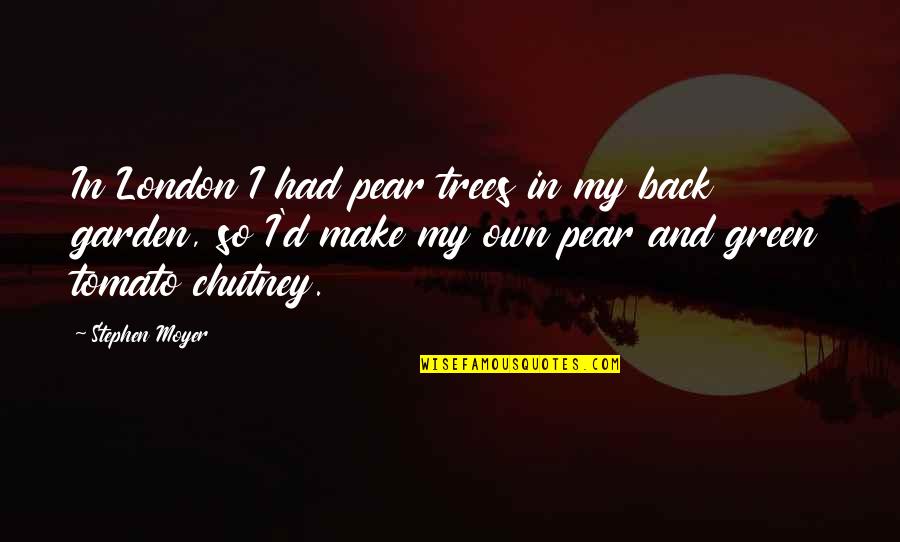 Altoram Quotes By Stephen Moyer: In London I had pear trees in my Altoram Quotes By Stephen Moyer: In London I had pear trees in my