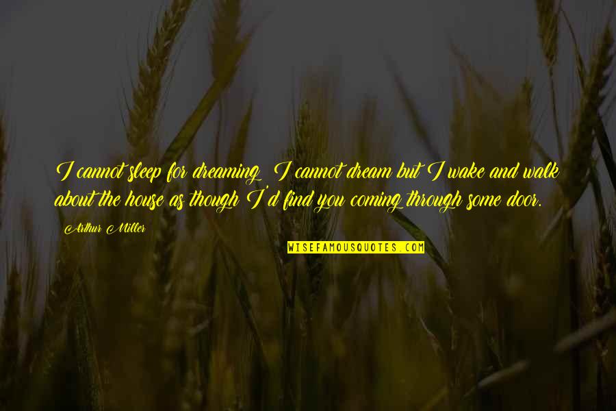 Altorath Quotes By Arthur Miller: I cannot sleep for dreaming; I cannot dream Altorath Quotes By Arthur Miller: I cannot sleep for dreaming; I cannot dream