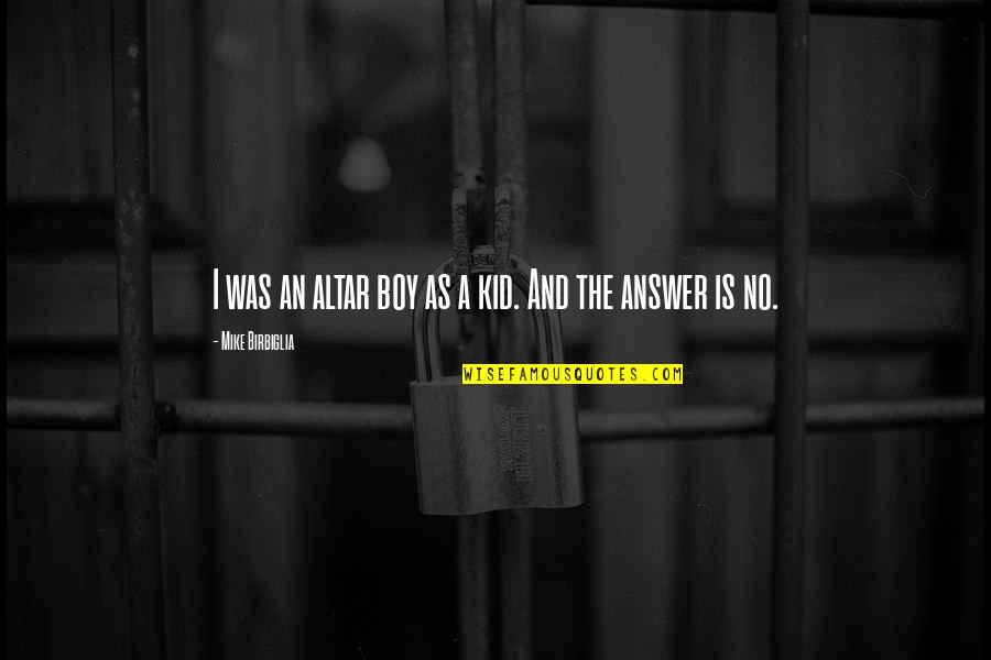 Altorjai Andr S Quotes By Mike Birbiglia: I was an altar boy as a kid. Altorjai Andr S Quotes By Mike Birbiglia: I was an altar boy as a kid.