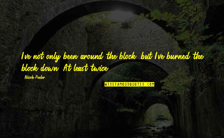 Altorjai Istv N Quotes By Nicole Peeler: I've not only been around the block, but Altorjai Istv N Quotes By Nicole Peeler: I've not only been around the block, but