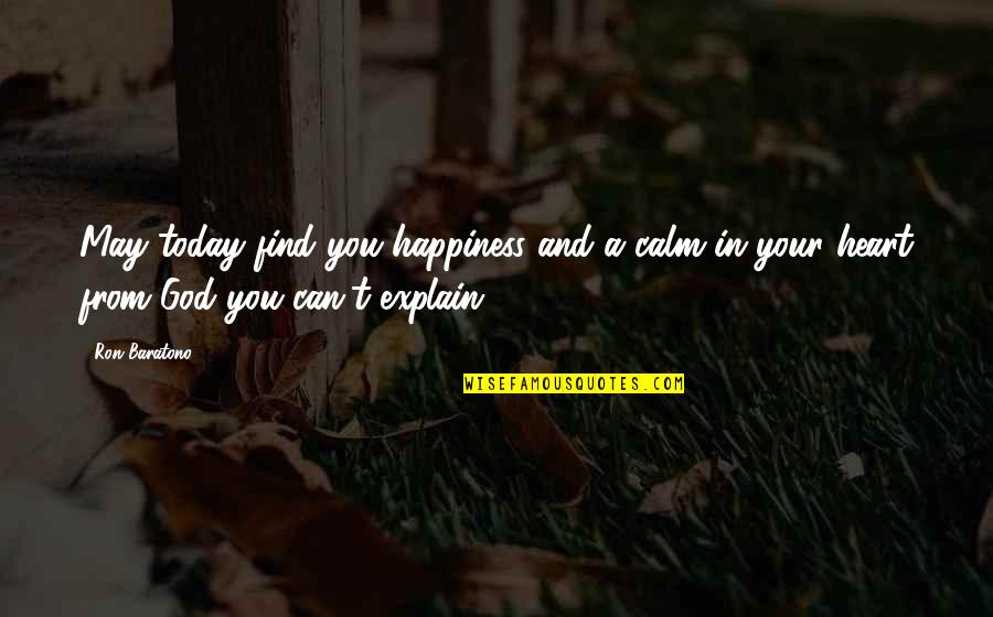 Altotas Quotes By Ron Baratono: May today find you happiness and a calm