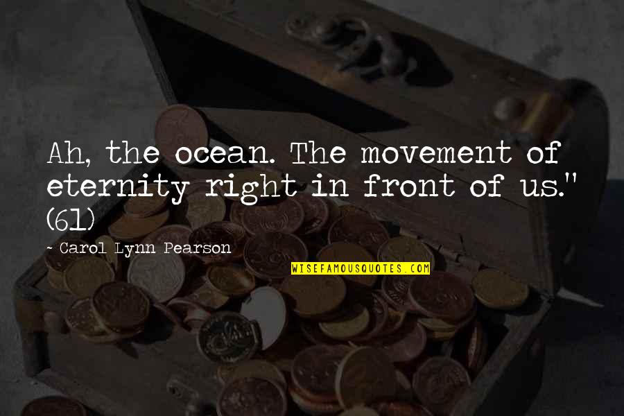 Altounian Lake Quotes By Carol Lynn Pearson: Ah, the ocean. The movement of eternity right Altounian Lake Quotes By Carol Lynn Pearson: Ah, the ocean. The movement of eternity right