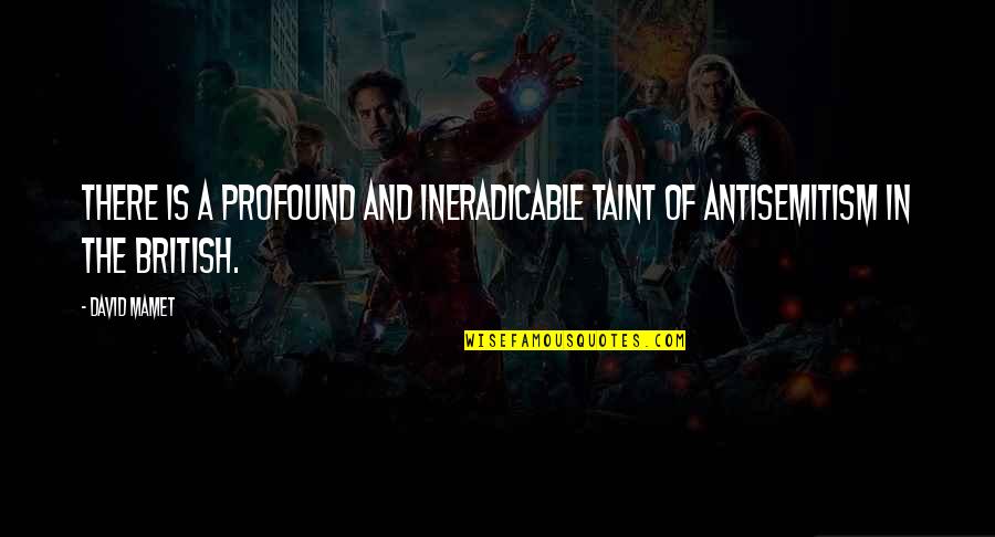Altra Quotes By David Mamet: There is a profound and ineradicable taint of