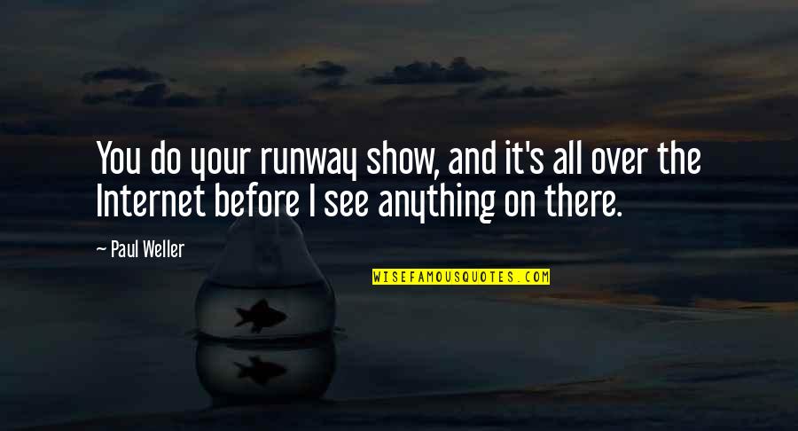Altres Hr Quotes By Paul Weller: You do your runway show, and it's all Altres Hr Quotes By Paul Weller: You do your runway show, and it's all