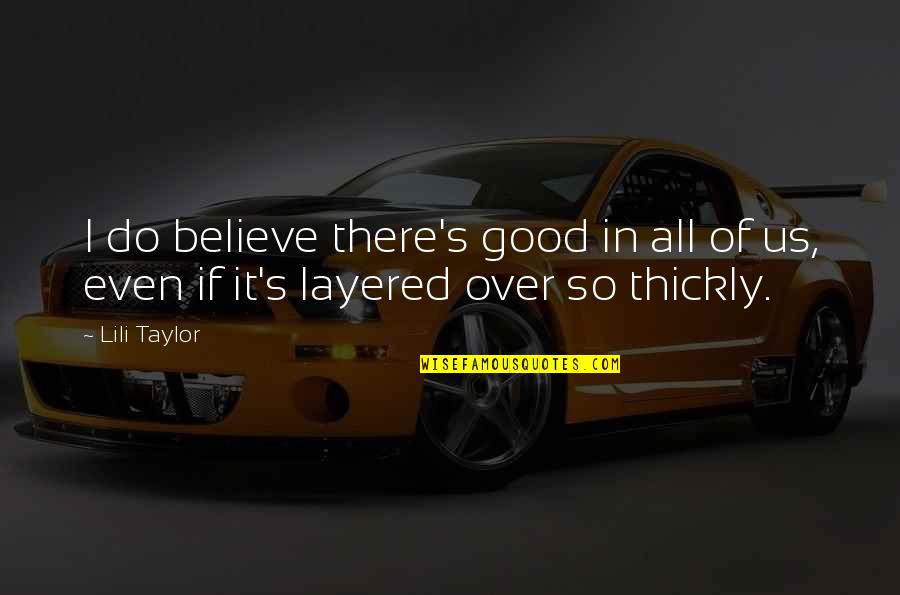 Altrettanto In English Quotes By Lili Taylor: I do believe there's good in all of
