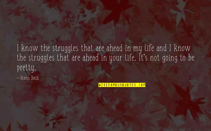 Altrettanto In Inglese Quotes By Glenn Beck: I know the struggles that are ahead in