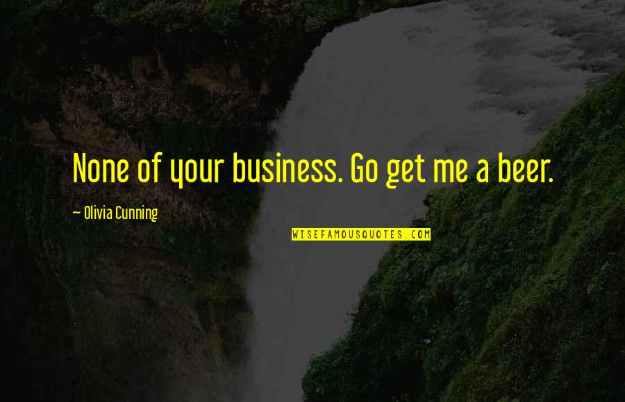 Altrettanto In Inglese Quotes By Olivia Cunning: None of your business. Go get me a