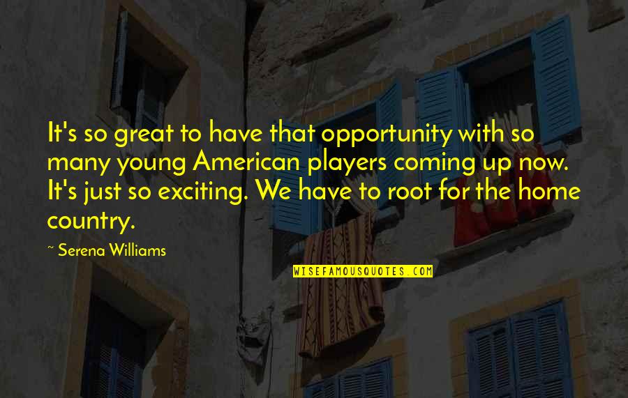 Altrettanto In Inglese Quotes By Serena Williams: It's so great to have that opportunity with