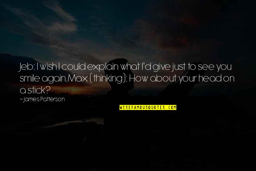 Altrettanto Quotes By James Patterson: Jeb: I wish I could explain what I'd Altrettanto Quotes By James Patterson: Jeb: I wish I could explain what I'd