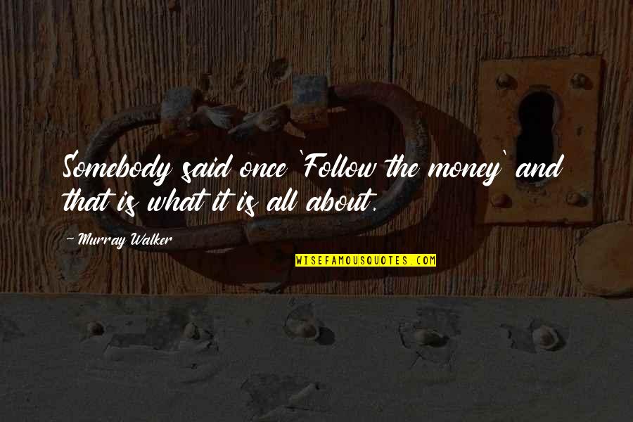 Altrove El Quotes By Murray Walker: Somebody said once 'Follow the money' and that