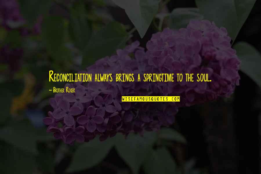 Altruismo Chant Quotes By Brother Roger: Reconciliation always brings a springtime to the soul. Altruismo Chant Quotes By Brother Roger: Reconciliation always brings a springtime to the soul.