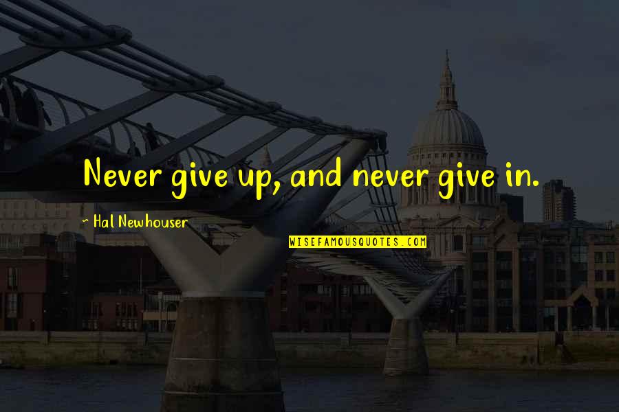 Altruismus Co Quotes By Hal Newhouser: Never give up, and never give in. Altruismus Co Quotes By Hal Newhouser: Never give up, and never give in.