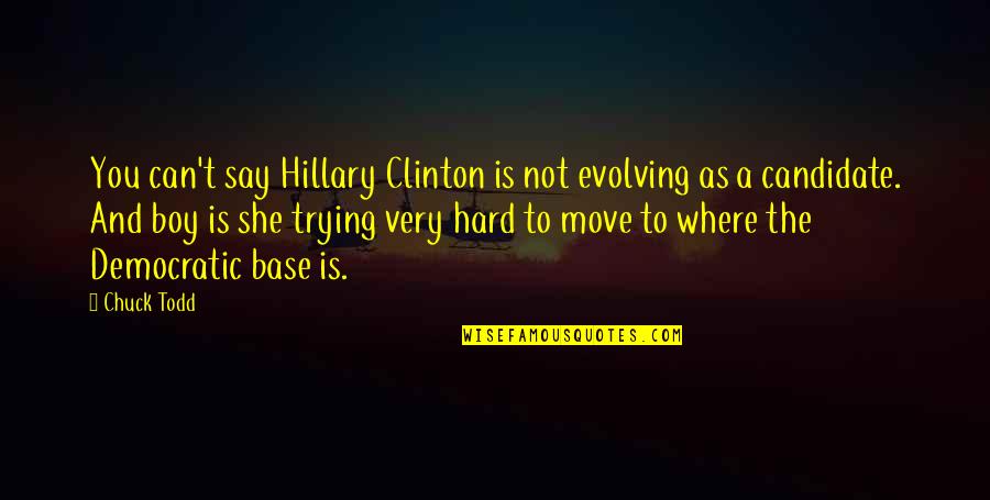 Altruistic People Quotes By Chuck Todd: You can't say Hillary Clinton is not evolving