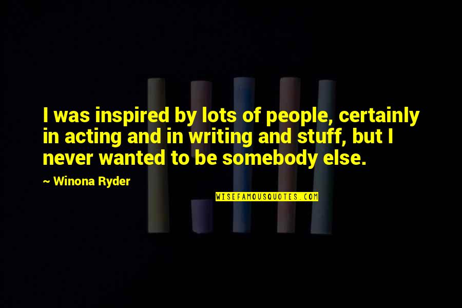 Altruistic People Quotes By Winona Ryder: I was inspired by lots of people, certainly