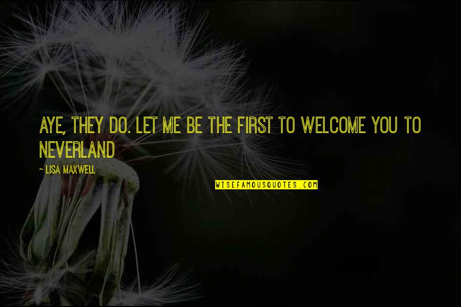 Altschuler And Company Quotes By Lisa Maxwell: Aye, they do. Let me be the first
